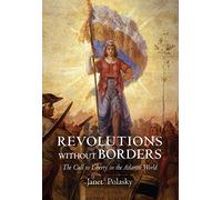 Revolutions Without Borders: The Call to Liberty in the Atlantic World