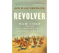 Revolver: Sam Colt and the Six-Shooter That Changed America