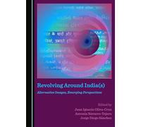 Revolving Around India(s): Alternative Images, Emerging Perspectives (India Studies)