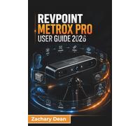 Revopoint MetroX Pro USER GUIDE 2026: Professional 3D Scanning, Accurate Model Capture, Scan Processing, CAD and 3D Printing Workflows, Equipment ... Everyday Applications for First Time Users