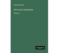 Revue d'art dramatique: Tome 16
