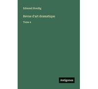 Revue d'art dramatique: Tome 4