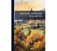Revue De Bretagne, Volume 45...