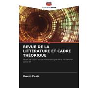 REVUE DE LA LITTÉRATURE ET CADRE THÉORIQUE: Notes de cours sur la méthodologie de la recherche (Livre 3)