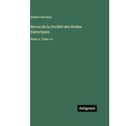 Revue de la Société des études historiques: Série 4, Tome 10