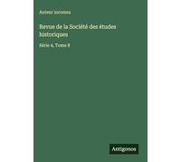 Revue de la Société des études historiques: Série 4, Tome 8