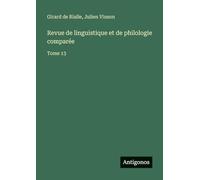 Revue de linguistique et de philologie comparée: Tome 13