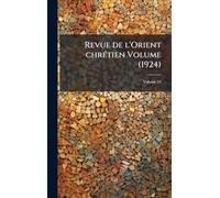 Revue de l'Orient chrÃ(c)tien Volume (1924)