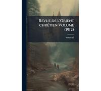 Revue de l'Orient chrétien Volume (1912)