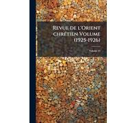 Revue de l'Orient chrétien Volume (1925-1926)