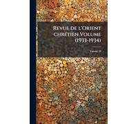 Revue de l'Orient chrétien Volume (1933-1934)