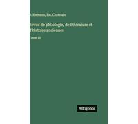 Revue de philologie, de littérature et d'histoire anciennes: Tome 10