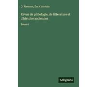 Revue de philologie, de littérature et d'histoire anciennes: Tome 6