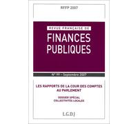 REVUE FRANÇAISE DE FINANCES PUBLIQUES N 99 - 2007: LES RAPPORTS DE LA COUR DES COMPTES AU PARLEMENT, DOSSIER SPÉCIAL COLLECTIVITÉS