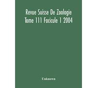 Revue Suisse De Zoologie Tome 111 Facicule 1 2004, Annales De La Societe Zoologique Suisse Et Du Museum D'Histoire Naturelle De Geneve