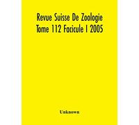 Revue Suisse De Zoologie Tome 112 Facicule I 2005, Annales De La Societe Zoologique Suisse Et Du Museum D'Histoire Naturelle De Geneve