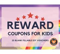 Reward Coupons for Kids: 25 Full Color Fillable Blank Coupon Book for DIY Reward Certificates or Vouchers for Kids. Reward System for Classroom Teachers, Home School Moms, Dads, & Grandparents.