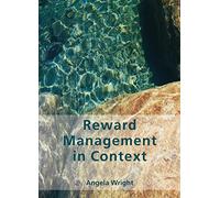 [(Reward Management in Context )] [Author: Angela Wright] [Mar-2004]