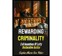 Rewarding Criminality: Evil Incentives Of Lefty Restorative Justice (Redpilled Progressive (satire))