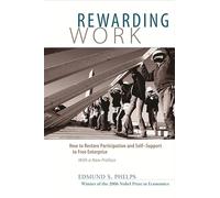 Rewarding Work: How to Restore Participation and Self-Support to Free Enterprise: How to Restore Participation and Self-Support to Free Enterprise, With a New Preface