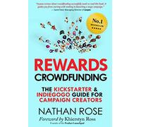 Rewards Crowdfunding: The Kickstarter & Indiegogo Guide For Campaign Creators (Alternative Finance Series)