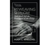 REWEAVING SHALOM: Your Work And the Restoration of All Things