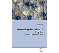 Reweaving the Fabric of Physics: A Feminist Critique of Science