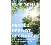 Rewild, Reboot, Recharge : A 90 Day Challenge to Connect with Nature and Rediscover Your Spark