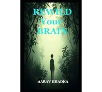 Rewild Your Brain: Break Free from Burnout with Neuroscience, Nature Therapy and Ancestral Wisdom
