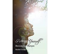 Rewild Yourself: Becoming Nature