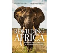 Rewilding Africa : Restoring the Wilderness on a War-ravaged Continent