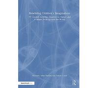 Rewilding Children’s Imaginations: 99 Creative Activities Inspired by Nature and Folktales from Around the World