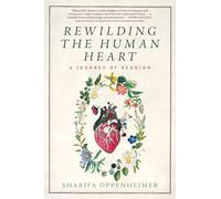 Rewilding the Human Heart: A Journey of Reunion