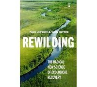 Rewilding: The Radical New Science of Ecological Recovery: 14 (Hot Science)