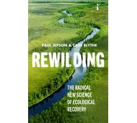 Rewilding : The Radical New Science of Ecological Recovery