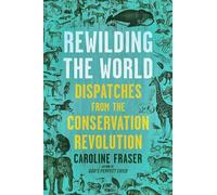 Rewilding the World: Dispatches from the Conservation Revolution