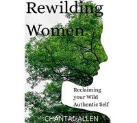 ReWilding Women: Reclaiming your Wild Authentic Self