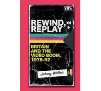 Rewind, Replay: Britain and the Video Boom, 1978-92