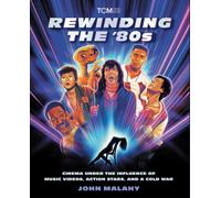 Rewinding The ’80s : Cinema Under the Influence of a Cold War, Action Stars, and Music Videos