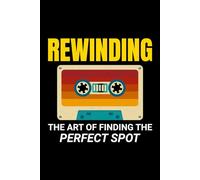 Rewinding - The Art of Finding the Perfect Spot: Oldschool Cassette Tape Funny Notebook Journal for Writing