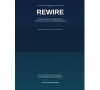 Rewire: A Practical, Research-Based Guide and Workbook for Changing Negative Thought Patterns