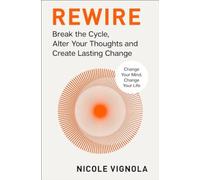 Rewire: Break the Cycle, Alter Your Thoughts and Create - Hardback NEW Vignola,