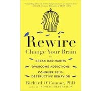 Rewire – Change Your Brain to Break Bad Habits, Overcome Addictions, Conquer Self-Destructive Behavior – Plume