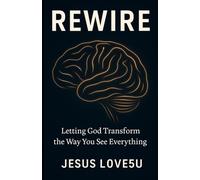 Rewire: Letting God Transform the Way You See Everything