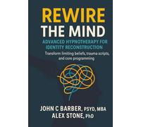 Rewire the Mind: Advanced Hypnotherapy for Identity Reconstruction