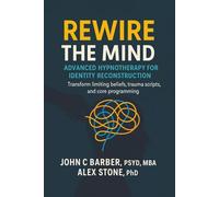 Rewire the Mind: Advanced Hypnotherapy for Identity Reconstruction