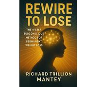 Rewire to Lose: The 4-step Subconscious Method for Permanent Weight Loss