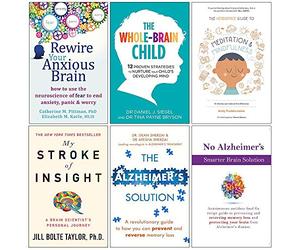 Rewire Your Anxious Brain,Whole Brain Child,Headspace Guide to Mindfulness & Meditation,My Stroke of Insight,Alzheimers Solution,Smarter Brain Keto Solution 6 Books Collection Set