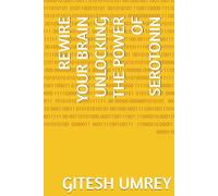 REWIRE YOUR BRAIN UNLOCKING THE POWER OF SEROTONIN