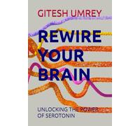 REWIRE YOUR BRAIN: UNLOCKING THE POWER OF SEROTONIN